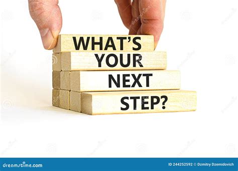 what is your next step.